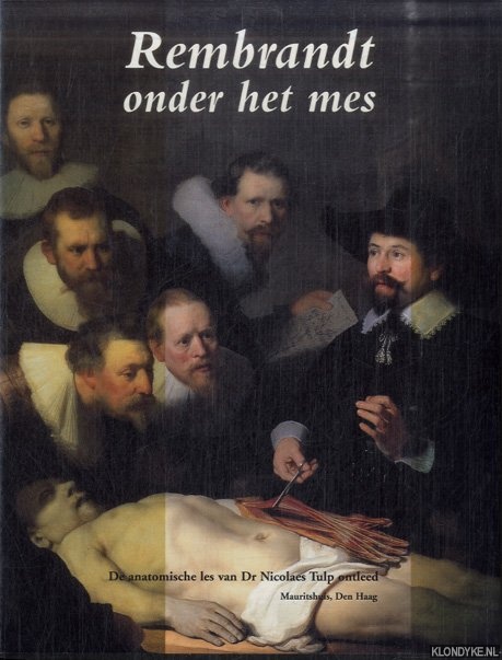 Middelkoop, Norbert & Petria Noble & Jorgen Wadum & Ben Broos - Rembrandt onder het mes. De anatomische les van Dr Nicolaes Tulp ontleed