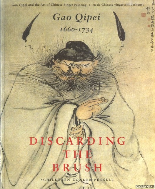 Ruitenbeek, Klaas - Discarding the Brush: Gao Qipei (1660-1734) and the art of Chinese finger painting = Schilderen zonder penseel: Gao Qipei (1660-1734) en de Chinese vingerschilderkunst