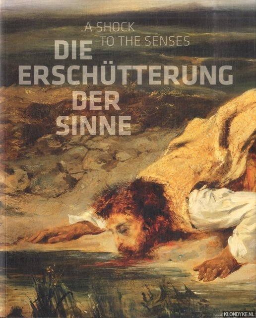 Bischoff, Ulrich & Luc Tuymans - Constable, Delacroix, Friedrich, Goya: Die Erschtterung der Sinne / A Shock to the Sense