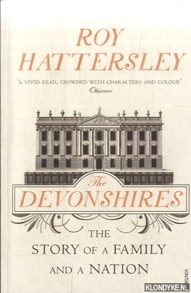 Hattersley, Roy - The Devonshires. The Story of a Family and a Nation