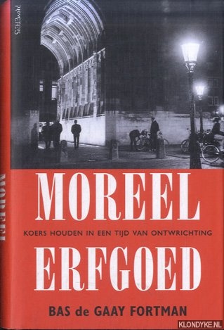 Gaay Fortman, Bas de - Moreel erfgoed. Koers houden in een tijd van ontwrichting *GESIGNEERD*