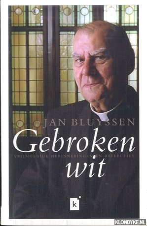 Bluyssen, Jan - Gebroken Wit. Vrijmoedige herinneringen en reflecties