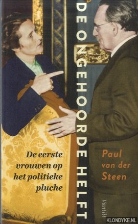Steen, Paul van der - De ongehoorde helft. De eerste vrouwen op het politieke pluche
