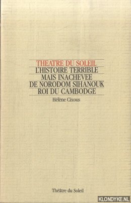 Cixous, Hlne - L'histoire terrible mais inacheve de Norodom Sihanouk, roi du Cambodge