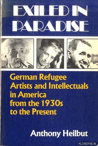 Heilbut, Anthony - Exiled in Paradise. German Refugee Artists and Intellectuals in America, from the 1930s to the Present