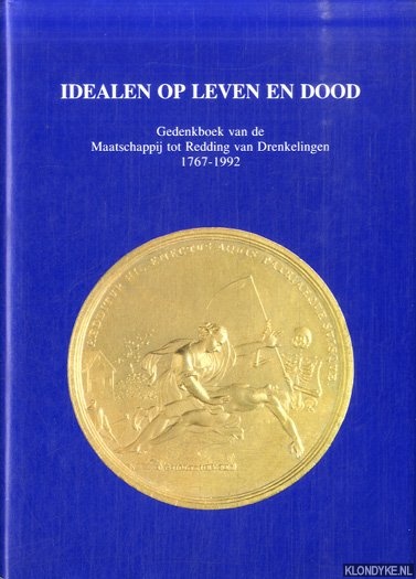 Brokken, H.M. & W.Th.M. Frijhoff - Idealen op leven en dood. Gedenkboek van de Maatschappij tot Redding van Drenkelingen 1767-1992