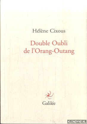 Cixous, Hlne - Double oubli de l'Orang-Outang [Paperback] [Sep 02, 2010] Cixous, H l ne  Double oubli de l'Orang-Outang