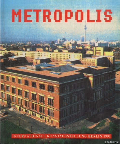 Joachimides, Christos M. & Norman Rosenthal - Metropolis. Internationale Kunstausstellung Berlin 1991