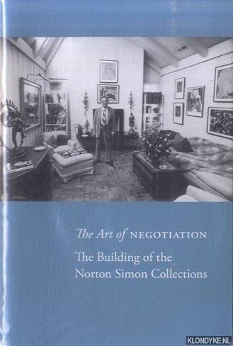 Cherkerzian, Lisa - The Art of Negotiation The Building of the Norton Simon Collections