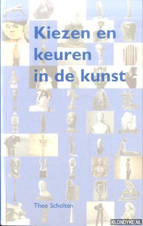 Scholten, Theo - Kiezen en keuren in de kunst