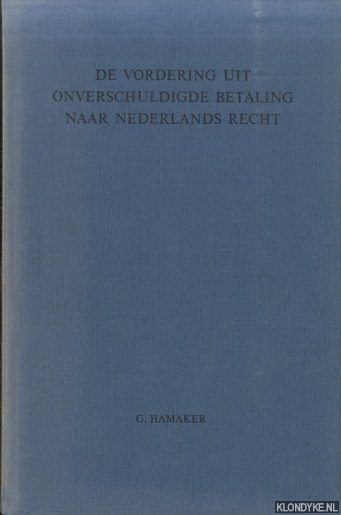 Hamaker, G. - De vordering uit onverschuldigde betaling naar Nederlands recht