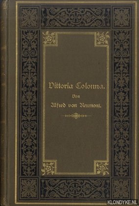 Reumont, Alfred von - Vittoria Colonna. Leben, Dichten, Glauben im XVI. Jahrhundert