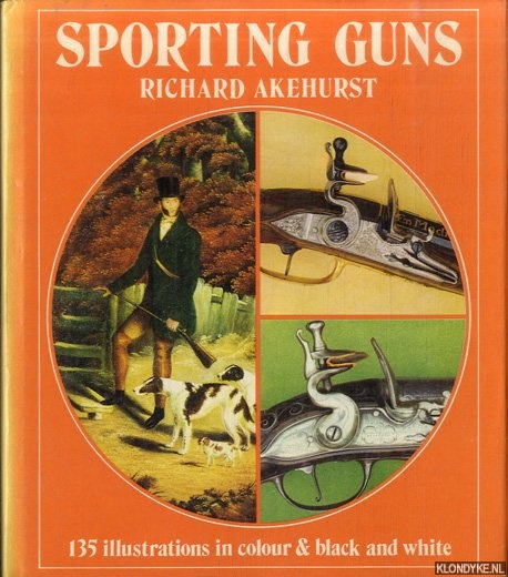 Akehurst, Richard - Sporting Guns: Pleasures and Treasures