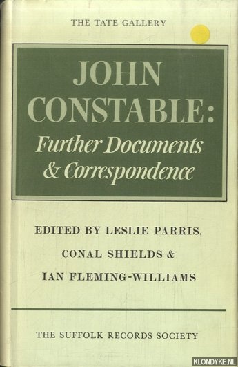 Parris, Leslie & Conal Shields & Ian Fleming-Williams - John Constable: Further Documents and Correspondence