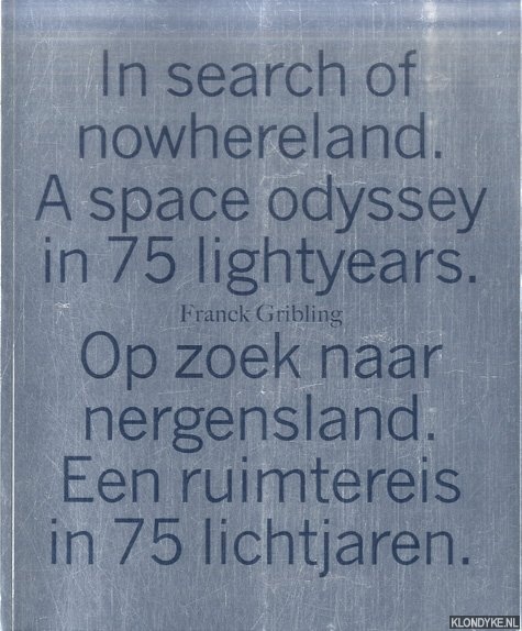 Gribling, Franck - In search of nowhereland. A space odyssey in 75 lightyears / Op zoek naar nergensland. Een ruimtereis in 75 Lichtjaren *SIGNED*