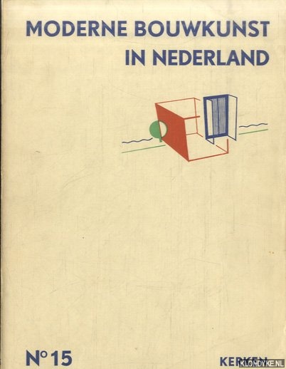 Berlage, H.P. & W.M. Dudok & Jan Gratama & A.R. Hulshoff & Herm. van der Kloot Meijburg & J.F. Staal & J. Luthmann (onder redactie van) - Moderne bouwkunst in Nederland. No. 15: Kerken