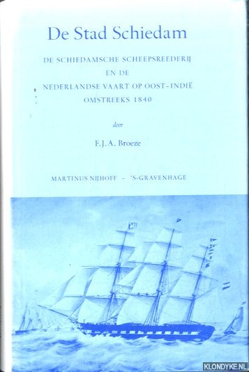 Broeze, F.J.A. - De Stad Schiedam: De Schiedamse scheepsrederij en de Nederlandse vaart op Oost-Indi omstreeks 1840