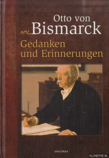 Bismarck, Otto von - Otto von Bismarck: Gedanken und Erinnerungen