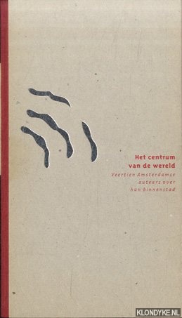 Geemert, Ko van (samenstelling) - Het centrum van de wereld. Veertien Amsterdamse auteurs over hun binnenstad