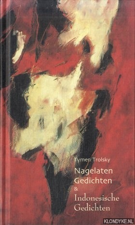 Trolsky, Tymen - Nagelaten Gedichten & Indonesische Gedichten