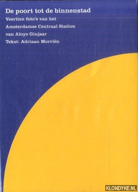 Morrin, Adriaan (tekst) & Aloys Ginjaar - De poort tot de binnenstad. Veertien foto's van het Amsterdamse Centraal Station