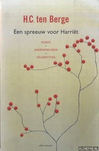 Berge, H.C. ten - Een spreeuw voor Harrit. Essays, dagboekbladen, veldnotities