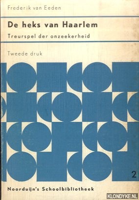 Eeden, Frederik van - De heks van Haarlem. Treurspel der onzeekerheid. Ingeleid en van aantekeningen voorzien door P. Vreeken