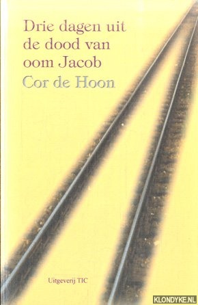 Hoon, Cor de - Drie dagen uit de dood van oom Jacob