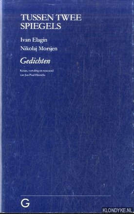 Elagin, Ivan & Nikolaj Morsjen - Tussen twee spiegels. Gedichten. Keuze, vertaling en nawoord van Jan Paul Hinrichs