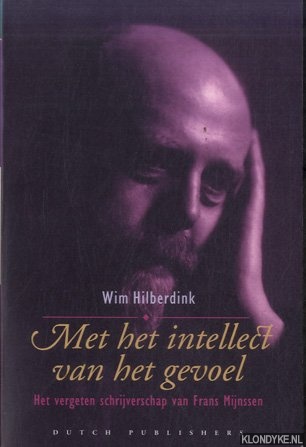 Hilberdink, Wim - Met het intellect van het gevoel. Het vergeten schrijversschap van Frans Mijnssen