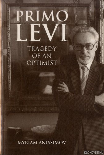 Anissimov, Myriam - Primo Levi: Tragedy of an Optimist