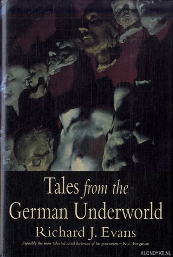 Tales From The German Underworld. Crime And Punishment In The Nineteenth Century - Evans, Richard J.
