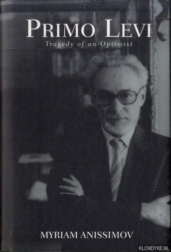Anissimov, Myriam - Primo Levi: Tragedy of an Optimist