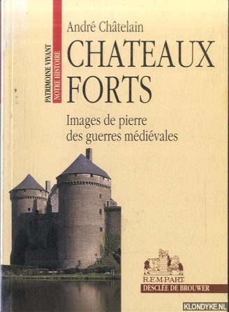 Chtelain, Andr - Chteaux forts: Images de pierre des guerres mdivales