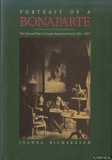 Richardson, Joanna - Portrait of a Bonaparte: The life and times of Joseph-Napoleon Primoli, 1851-1927