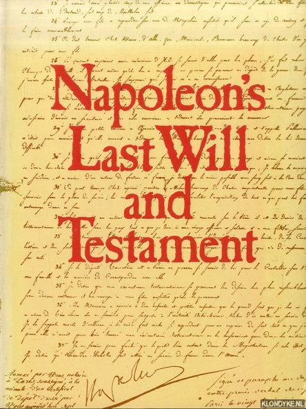 Babelon, Jean-Pierre - Napoleon's Last Will and Testament - A facsimile edition of the original document, together with its codicils, appended inventories, letters and instructions, preserved in the French National Archives
