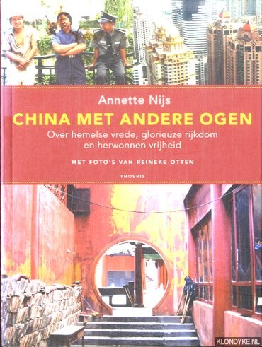 Nijs, Annette - China met andere ogen. Over hemelse vrede, glorieuze rijkdom en herwonnen vrijheid