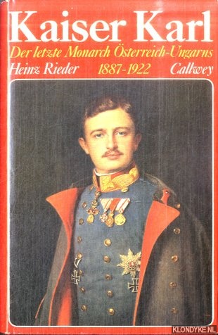 Rieder, Heinz - Kaiser Karl. Der letzte Monarch sterreich-Ungarns 1887-1922
