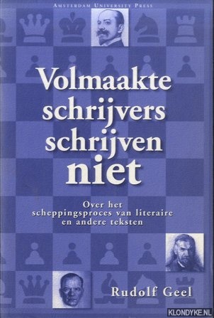 Geel, Rudolf - Volmaakte schrijvers schrijven niet over het scheppingsproces van literaire en andere teksten