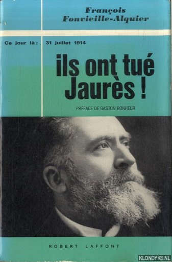 Fonvieille-Alquier, Franois - Ce jour l: 31 juillet 1914. Ils ont tu Jaurs!