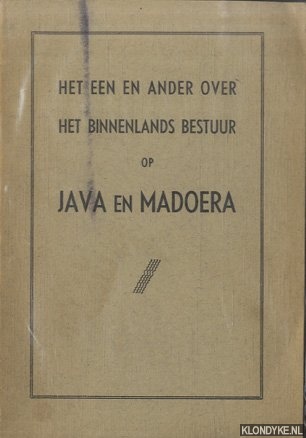 Diverse auteurs - Het een en ander over het binnenlands bestuur op Java en Madoera