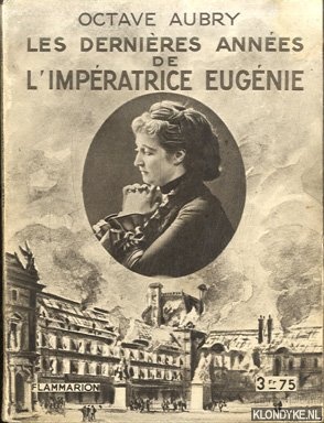 Aubry, Octave - Les dernires annes de l'impratrice Eugnie