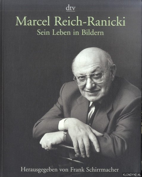 Schirrmacher, Frank - Marcel Reich-Ranicki: sein Leben in Bildern. Eine Bildbiografie