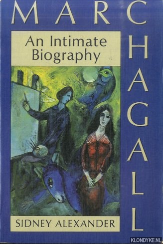 Alexander, Sidney - Marc Chagall. An Intimate Biography
