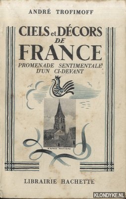 Trofimoff, Andr - Ciels et dcors de France. Promenade sentimentale d'un ci-devant