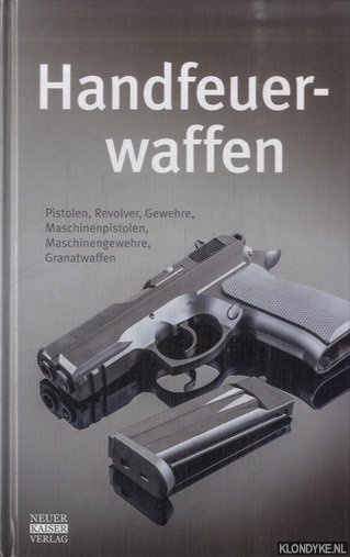 Schlick, Maria (bersetzung) - Handfeuerwaffen: Pistolen, Revolver, Gewehre, Maschinenpistolen, Maschinengewehre, Granatwaffen