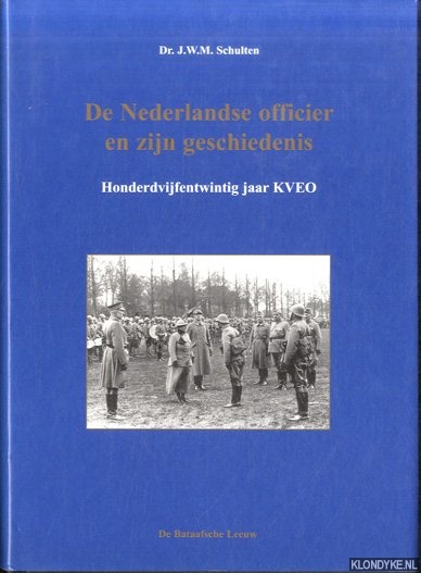 Schulten, Dr. J.W.M. - De Nederlandse officier en zijn geschiedenis. Honderdvijfentwintig jaar KVEO