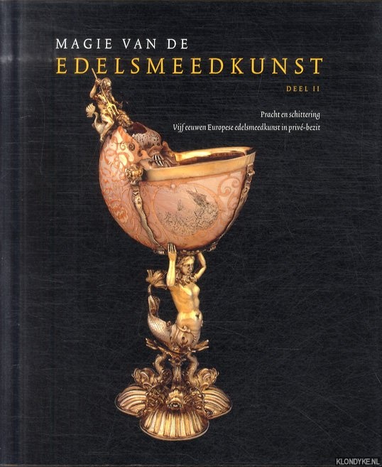 Bokum, Anne-Marie ten - e.a. - Magie van de edelsmeedkunst: II. Pracht en schittering: Vijf eeuwen Europese edelsmeedkunst in priv-bezit