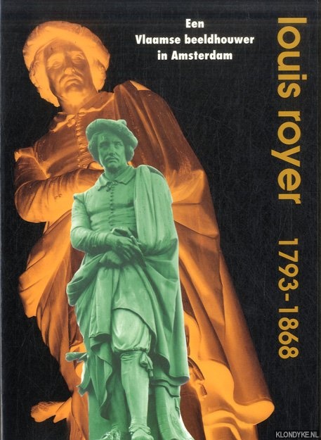 Hout, Guus van den & Eugne Langendijk - Louis Royer 1793-1868. Een Vlaamse beeldhouwer in Amsterdam