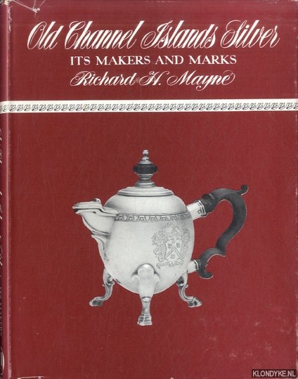 Mayne, Richard H. - Old Channel Islands Silver. Its makers and marks
